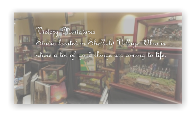 Victory Miniatures Studio located in Sheffield Village, Ohio is where a lot of good things are coming to life.